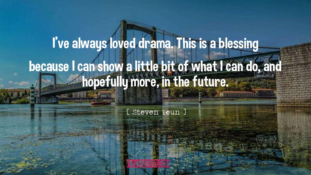 Steven Yeun Quotes: I've always loved drama. This