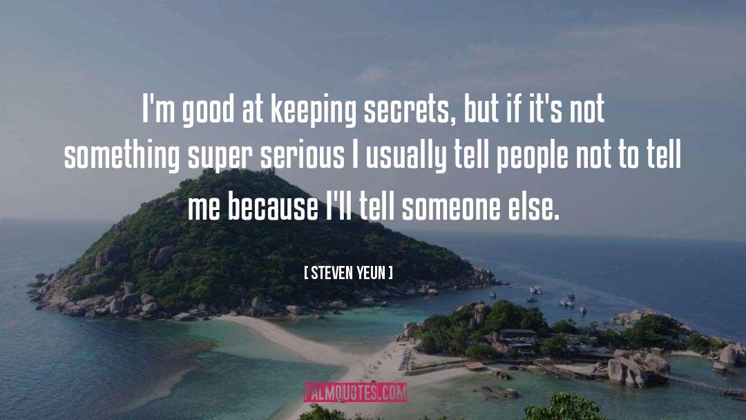 Steven Yeun Quotes: I'm good at keeping secrets,