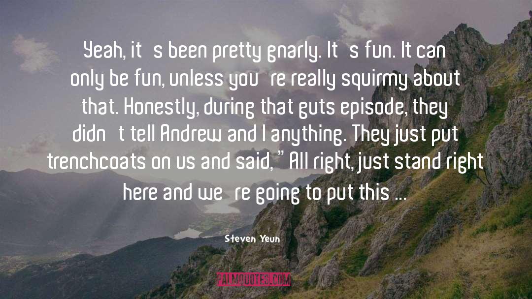 Steven Yeun Quotes: Yeah, it's been pretty gnarly.