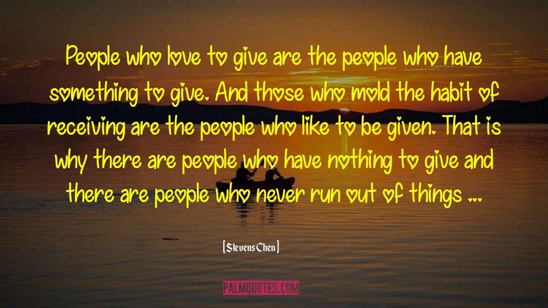 Stevens Chen Quotes: People who love to give