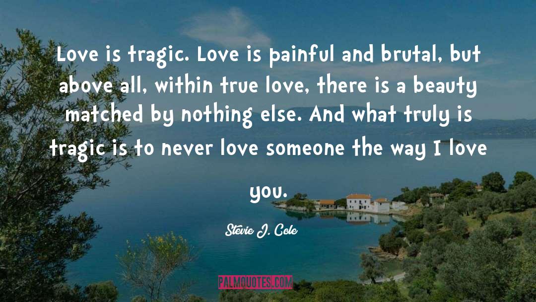 Stevie J. Cole Quotes: Love is tragic. Love is