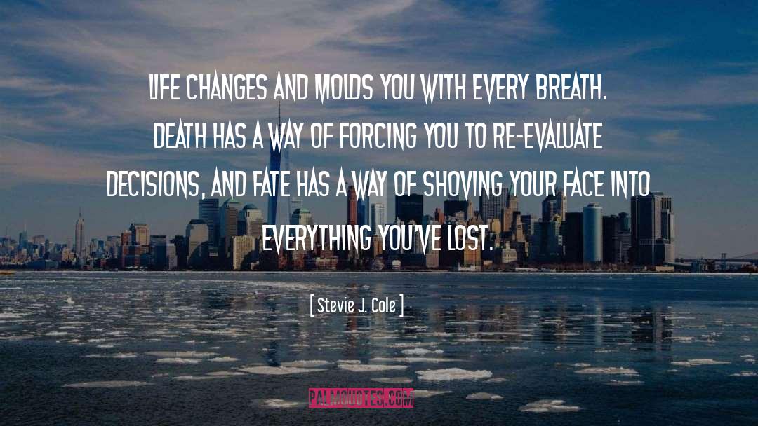 Stevie J. Cole Quotes: Life changes and molds you