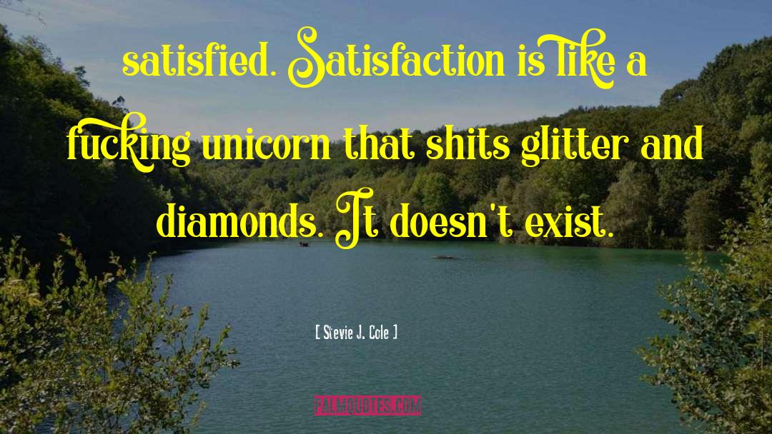 Stevie J. Cole Quotes: satisfied. Satisfaction is like a