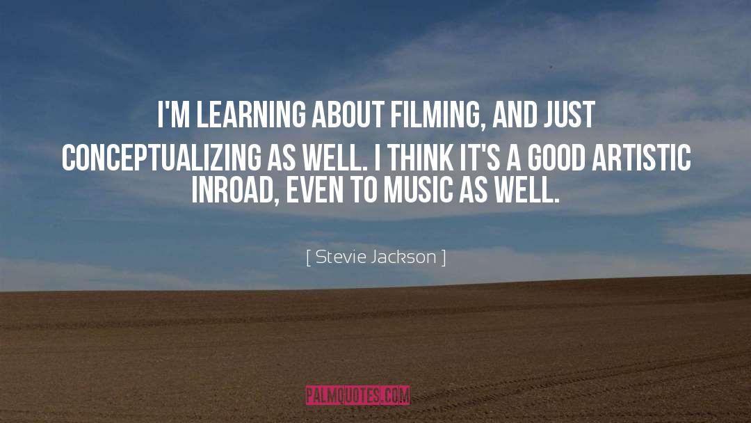 Stevie Jackson Quotes: I'm learning about filming, and