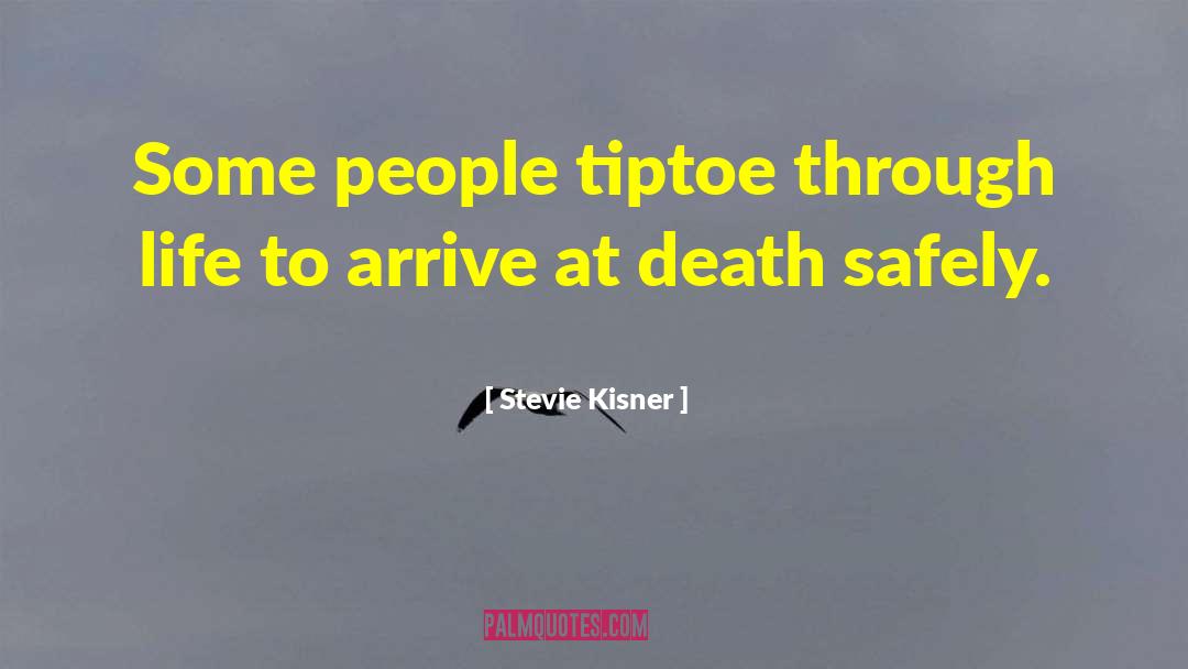 Stevie Kisner Quotes: Some people tiptoe through life