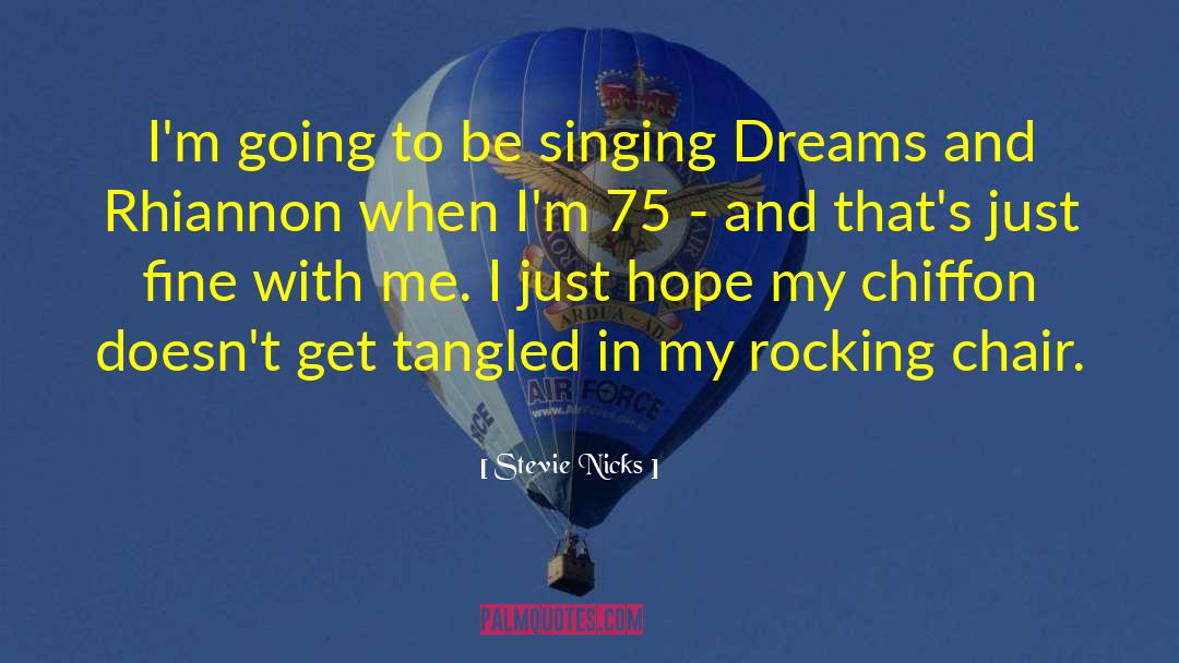Stevie Nicks Quotes: I'm going to be singing