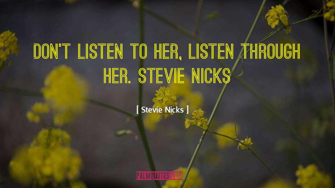 Stevie Nicks Quotes: Don't Listen To Her, Listen