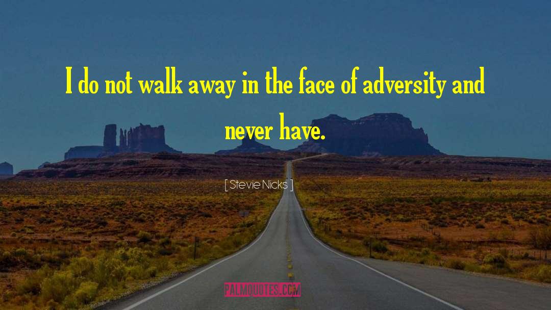 Stevie Nicks Quotes: I do not walk away