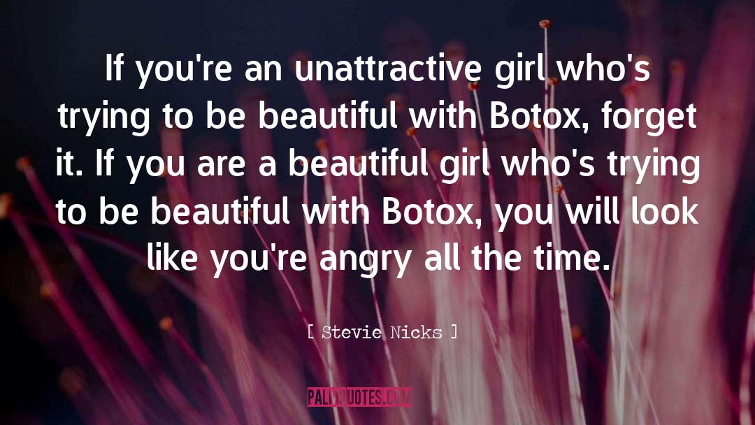 Stevie Nicks Quotes: If you're an unattractive girl