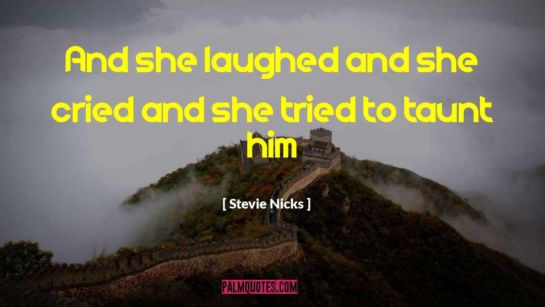 Stevie Nicks Quotes: And she laughed and she