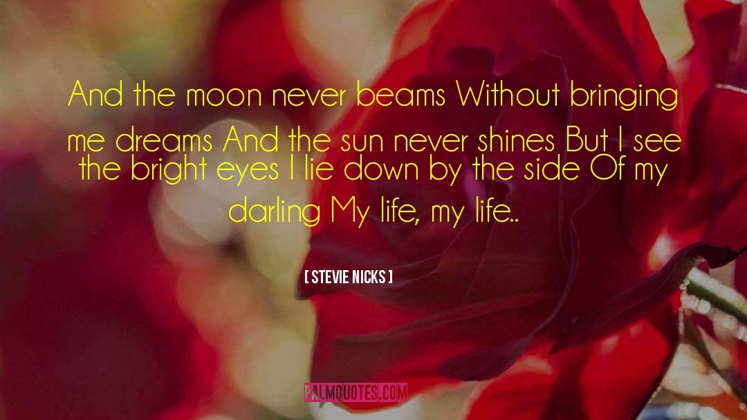 Stevie Nicks Quotes: And the moon never beams