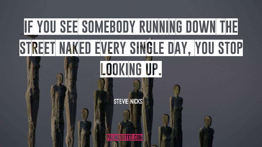 Stevie Nicks Quotes: If you see somebody running