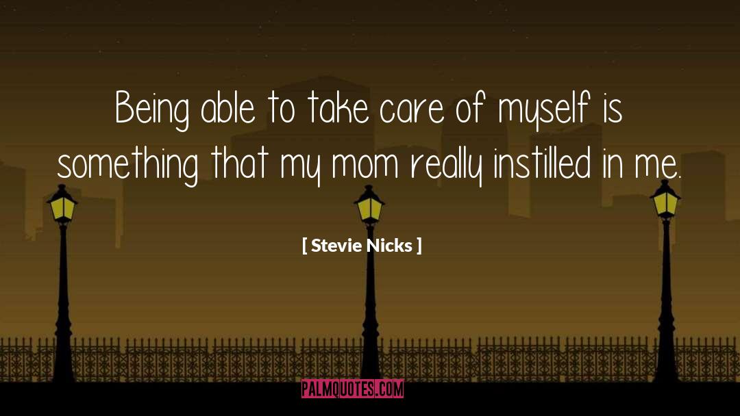 Stevie Nicks Quotes: Being able to take care