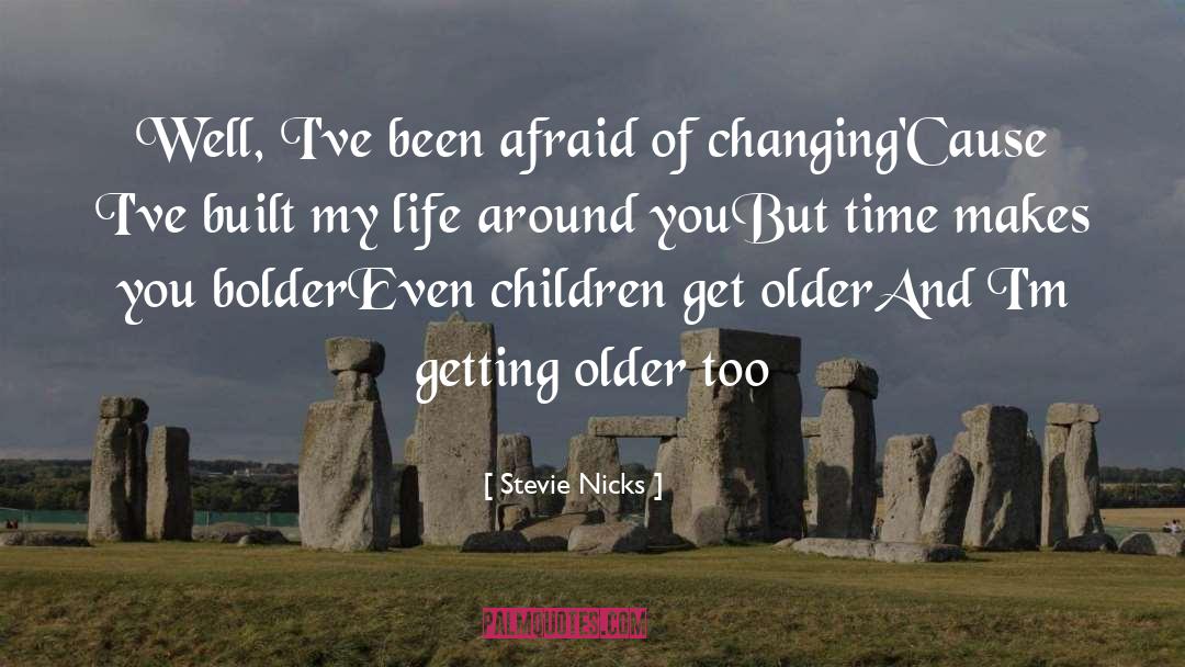 Stevie Nicks Quotes: Well, I've been afraid of