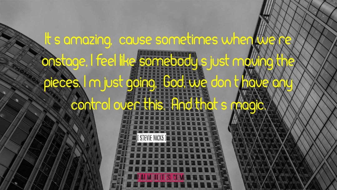 Stevie Nicks Quotes: It's amazing, 'cause sometimes when