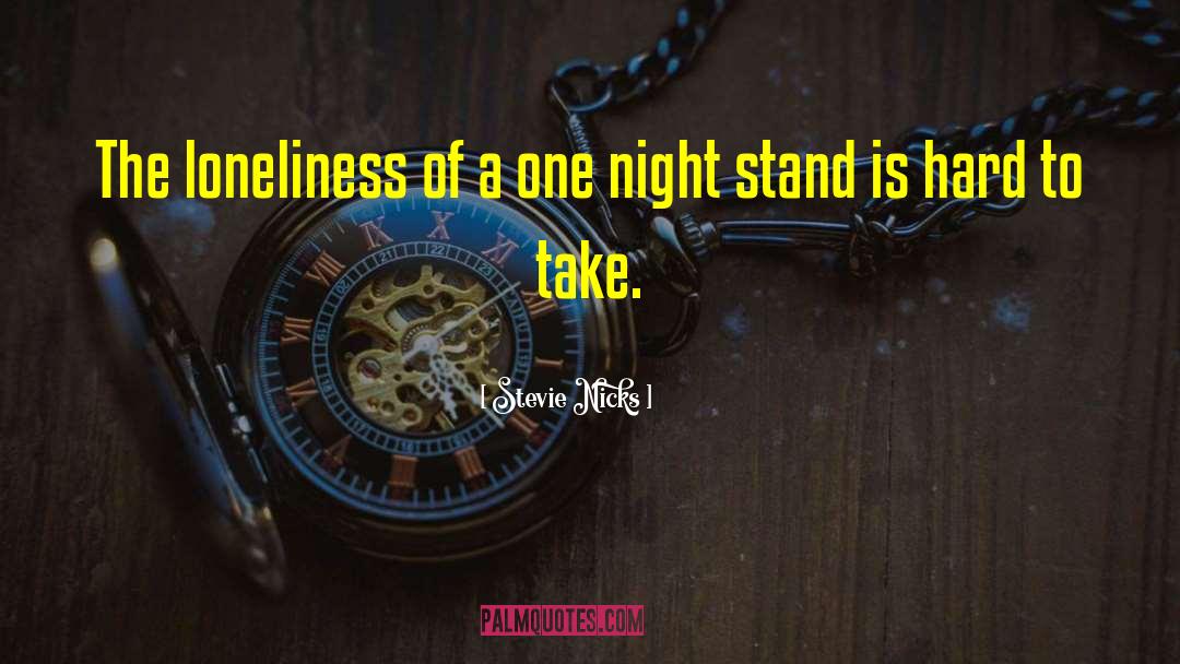 Stevie Nicks Quotes: The loneliness of a one