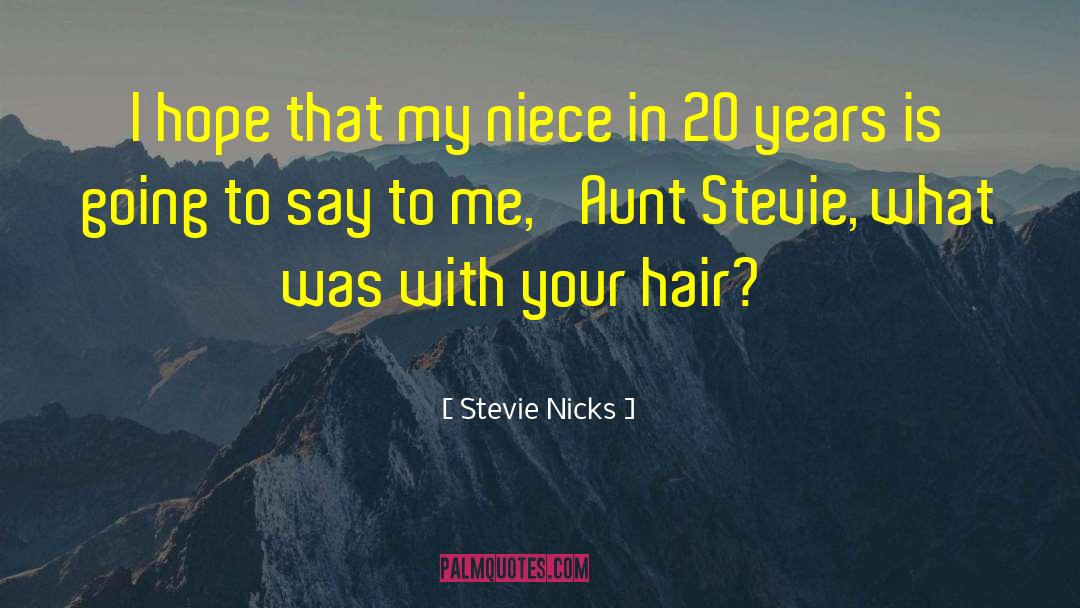 Stevie Nicks Quotes: I hope that my niece