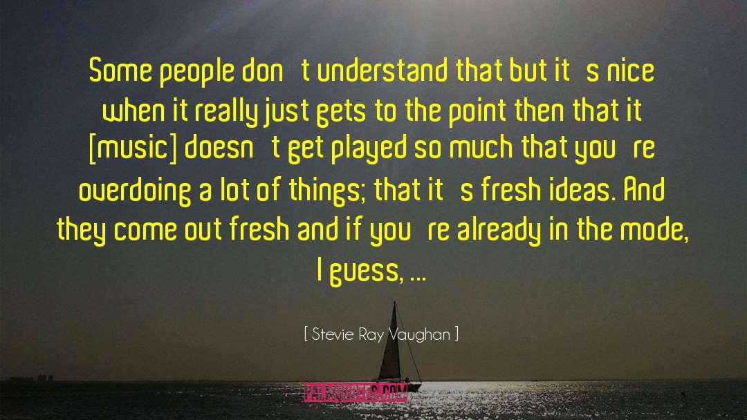 Stevie Ray Vaughan Quotes: Some people don't understand that