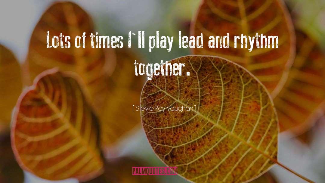 Stevie Ray Vaughan Quotes: Lots of times I'll play