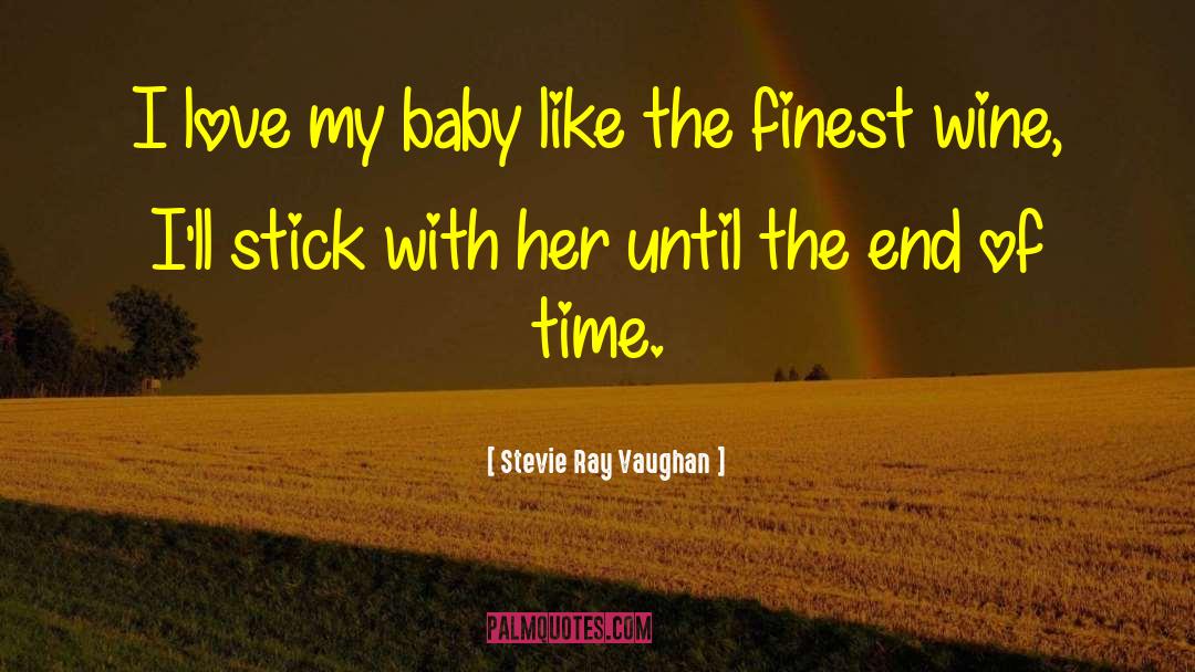 Stevie Ray Vaughan Quotes: I love my baby like