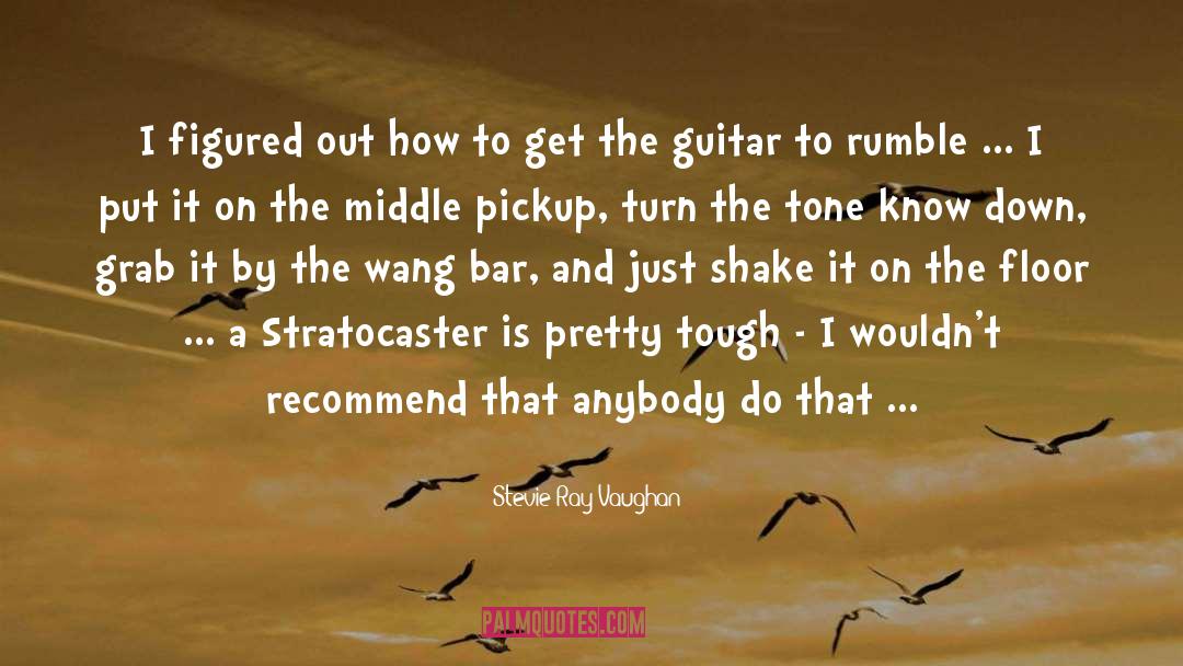 Stevie Ray Vaughan Quotes: I figured out how to