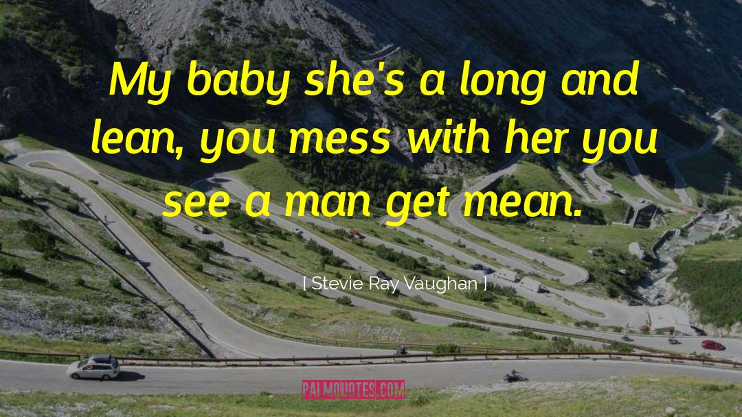 Stevie Ray Vaughan Quotes: My baby she's a long