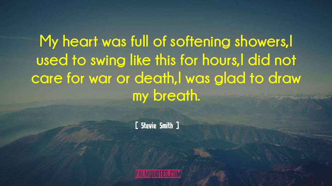 Stevie Smith Quotes: My heart was full of