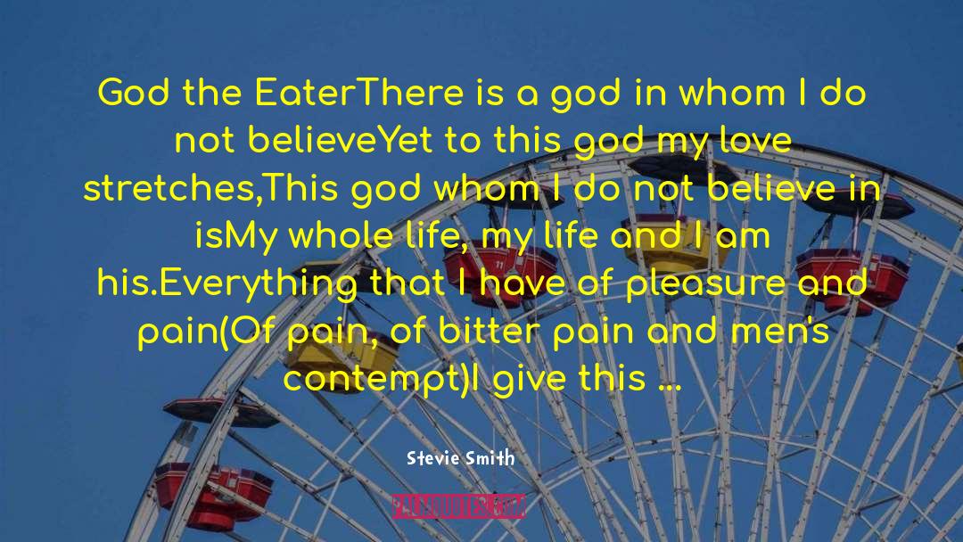 Stevie Smith Quotes: God the Eater<br>There is a