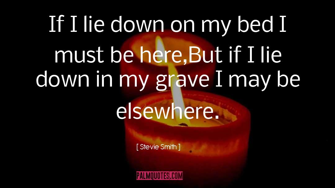 Stevie Smith Quotes: If I lie down on
