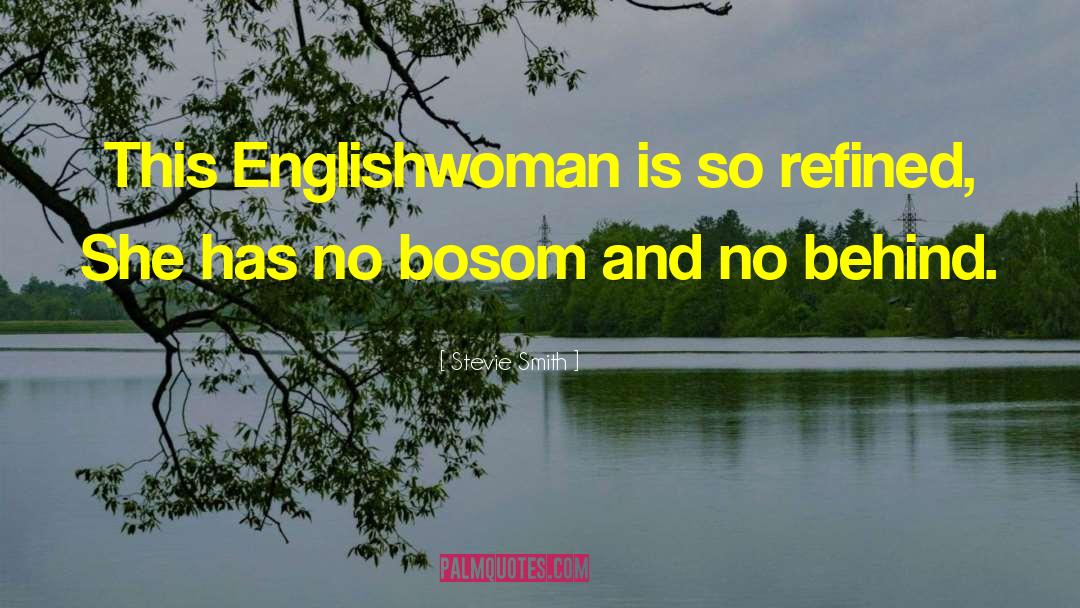 Stevie Smith Quotes: This Englishwoman is so refined,