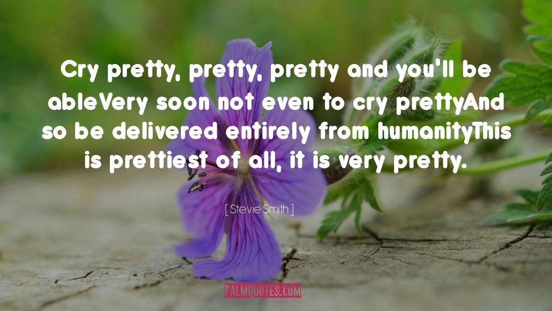 Stevie Smith Quotes: Cry pretty, pretty, pretty and