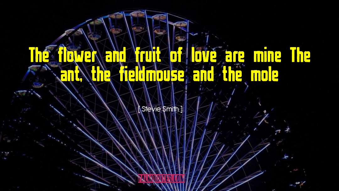 Stevie Smith Quotes: The flower and fruit of