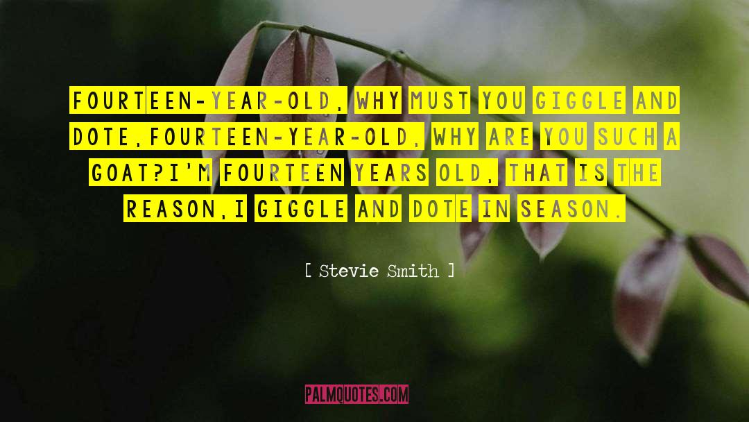 Stevie Smith Quotes: Fourteen-year-old, why must you giggle