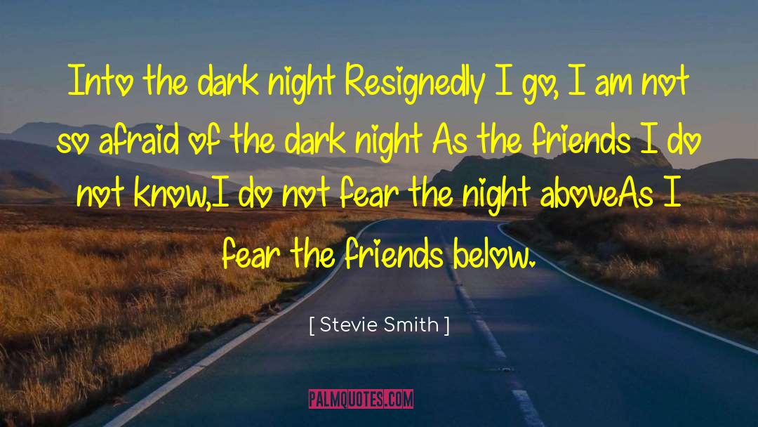 Stevie Smith Quotes: Into the dark night <br>Resignedly