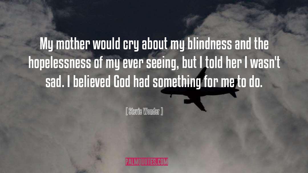 Stevie Wonder Quotes: My mother would cry about