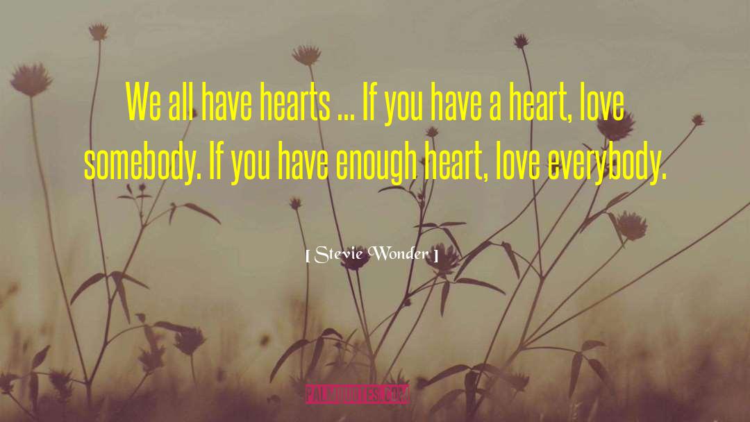 Stevie Wonder Quotes: We all have hearts ...