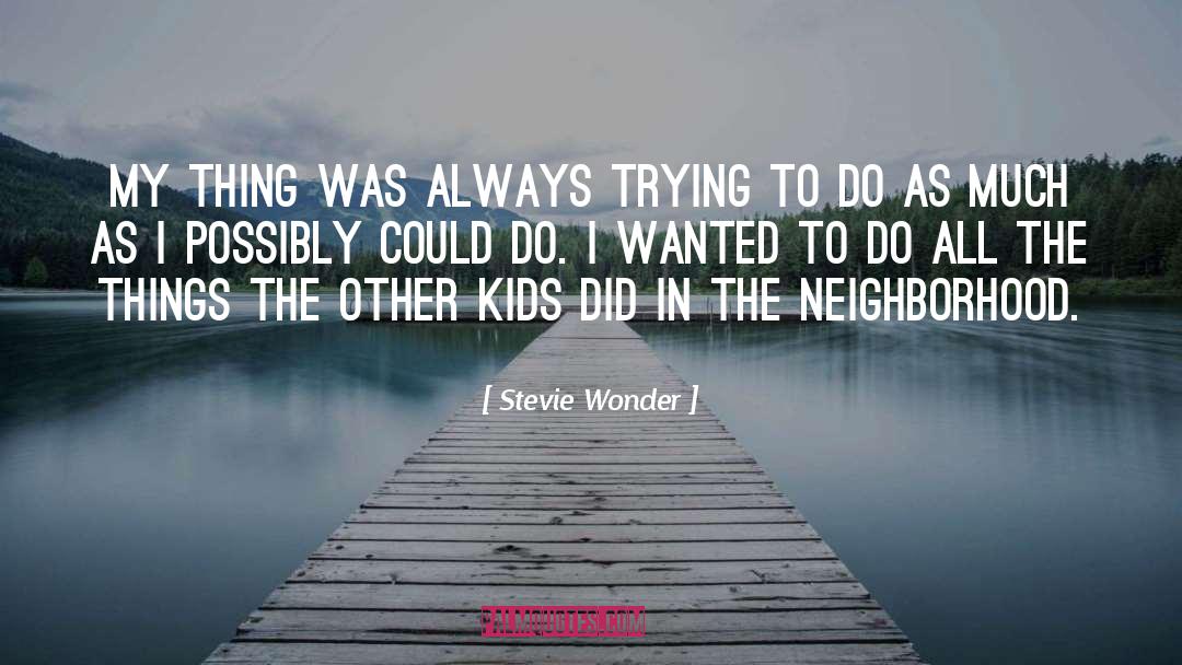 Stevie Wonder Quotes: My thing was always trying