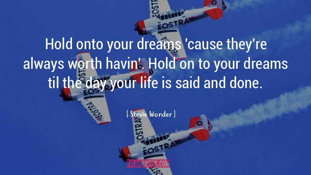 Stevie Wonder Quotes: Hold onto your dreams 'cause