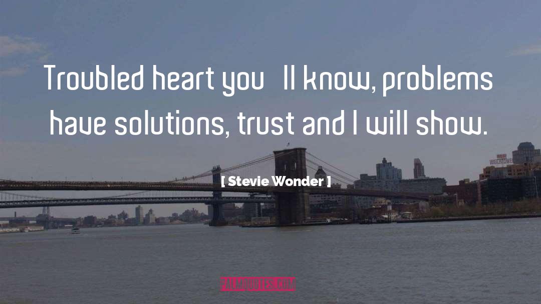 Stevie Wonder Quotes: Troubled heart you'll know, problems