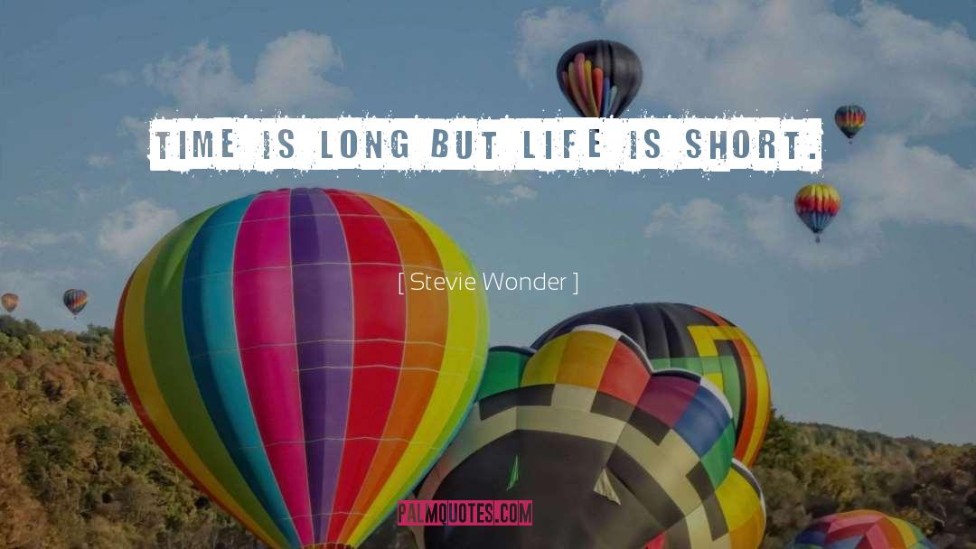 Stevie Wonder Quotes: Time is long but life