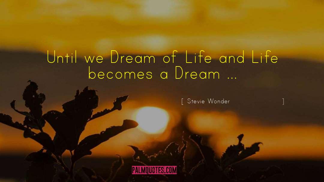 Stevie Wonder Quotes: Until we Dream of Life