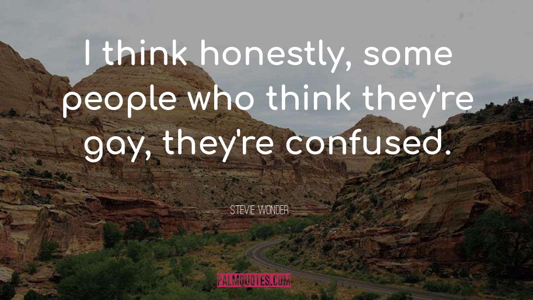 Stevie Wonder Quotes: I think honestly, some people