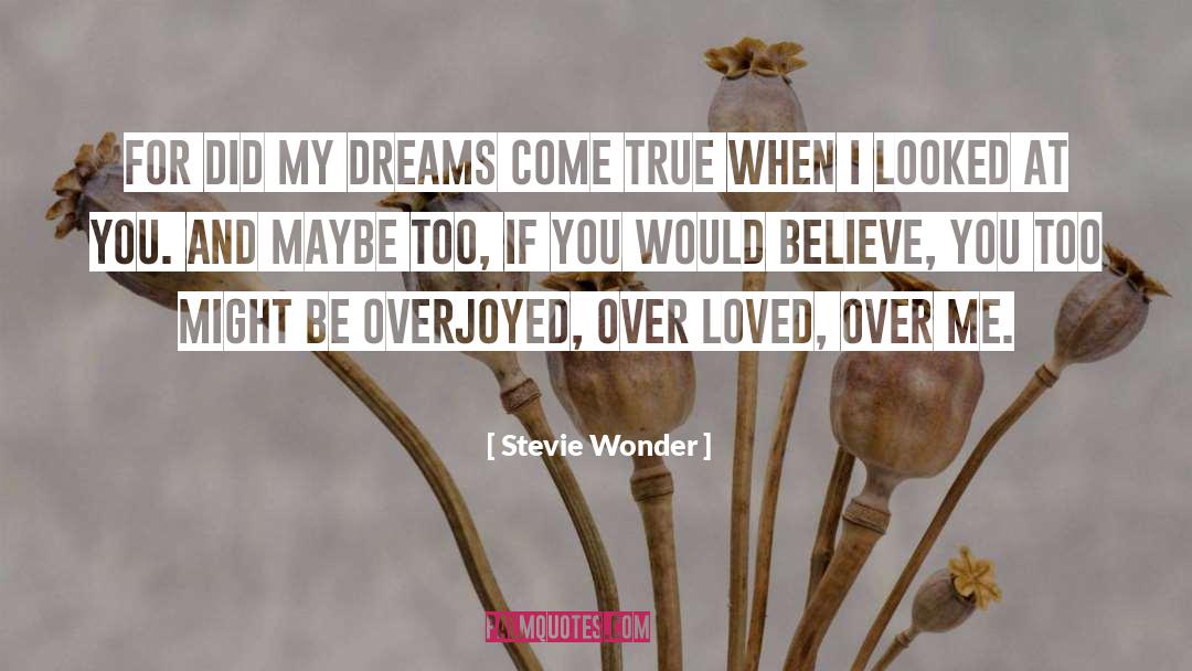 Stevie Wonder Quotes: For did my dreams come