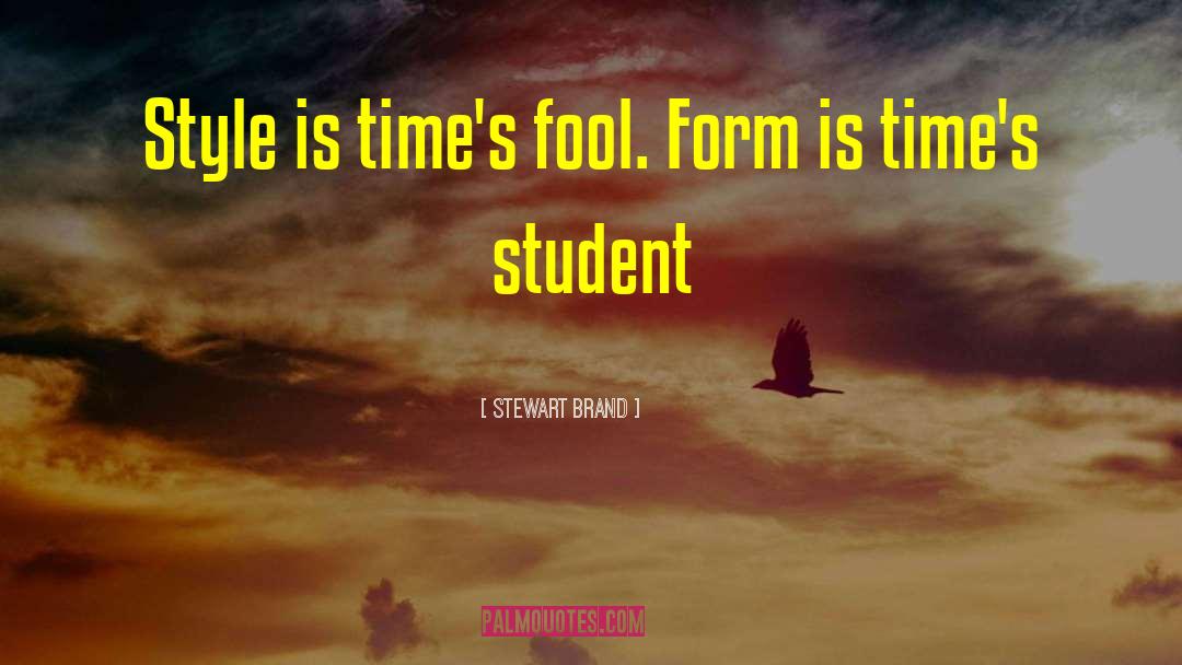 Stewart Brand Quotes: Style is time's fool. Form