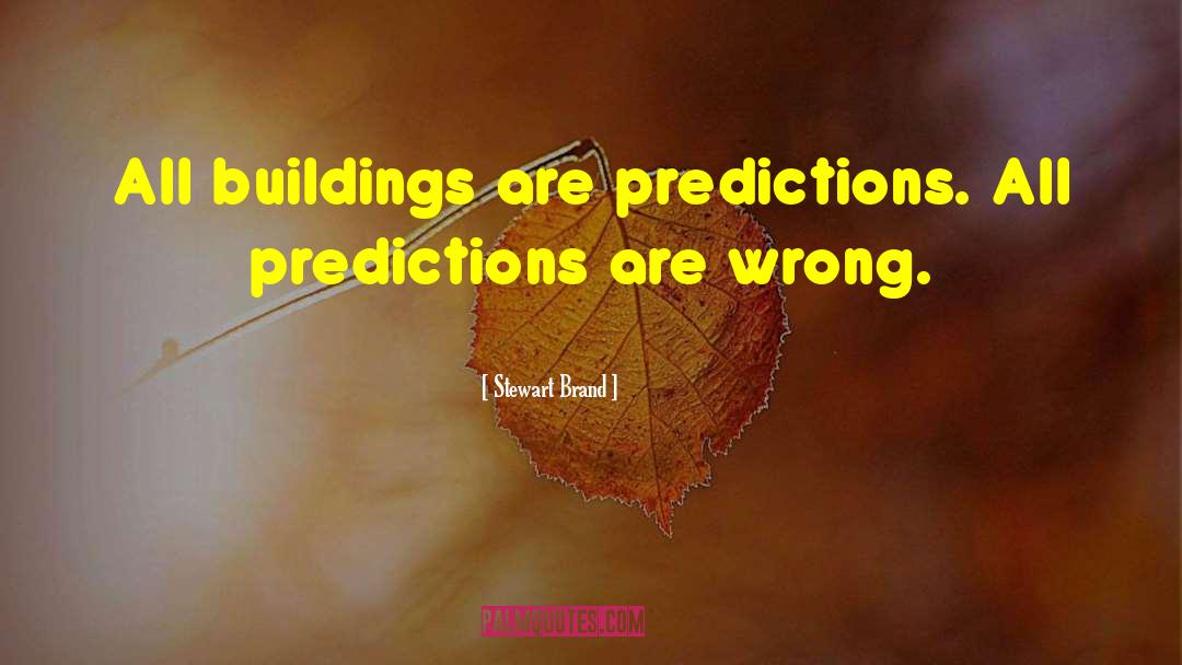 Stewart Brand Quotes: All buildings are predictions. All