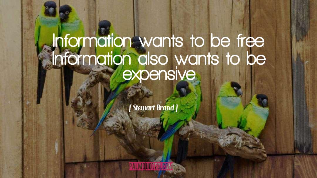 Stewart Brand Quotes: Information wants to be free.