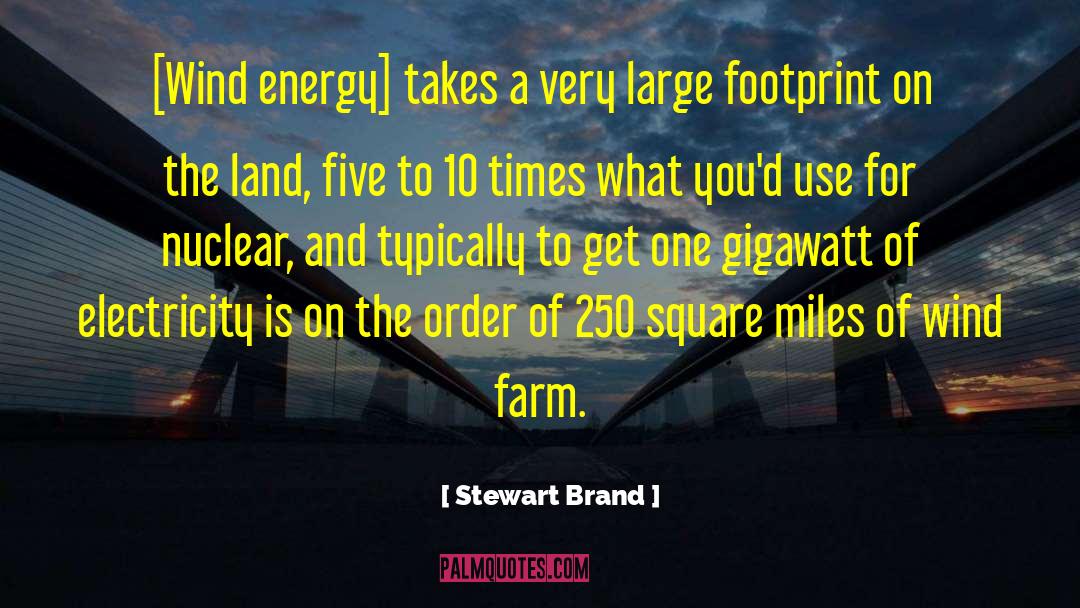 Stewart Brand Quotes: [Wind energy] takes a very