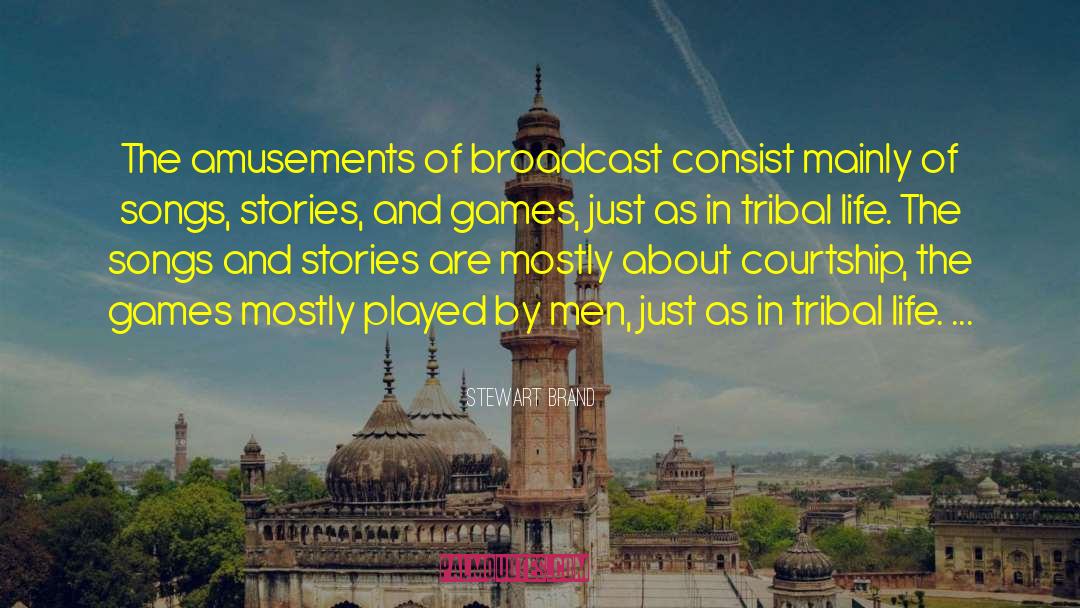 Stewart Brand Quotes: The amusements of broadcast consist