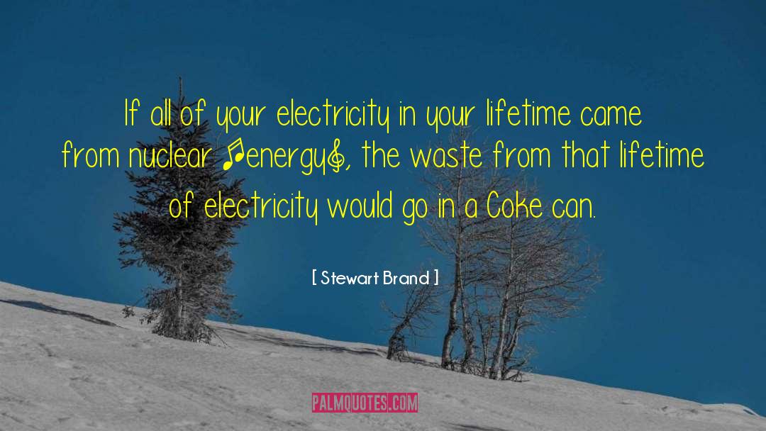 Stewart Brand Quotes: If all of your electricity