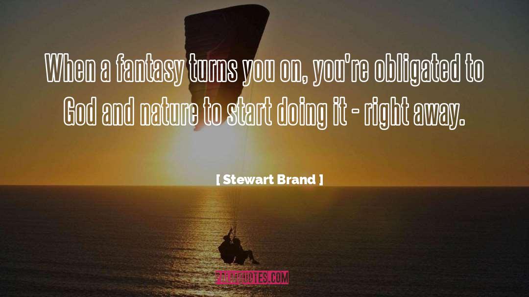 Stewart Brand Quotes: When a fantasy turns you